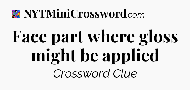 Face part where gloss might be applied Crossword Clue