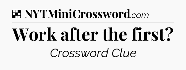 Solution: Work after the first - NYT Crossword