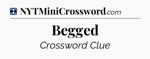 Solution: Begged - NYT Mini Crossword
