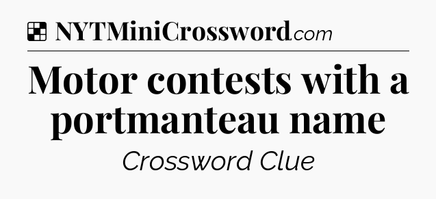 Solution: Motor contests with a portmanteau name - NYT Crossword