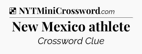 Solution: New Mexico athlete - NYT Crossword