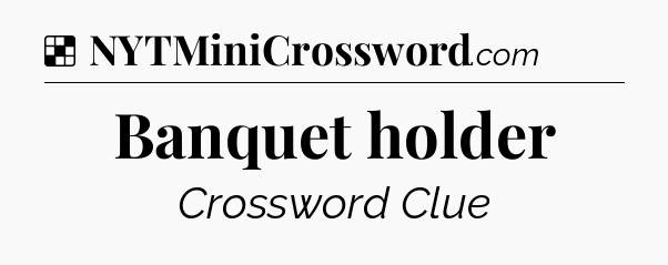 Solution: Banquet holder - NYT Crossword