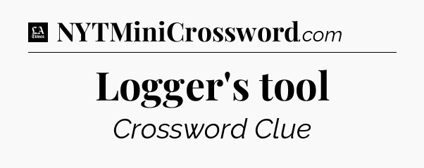 Logger's tool - LA Times Crossword