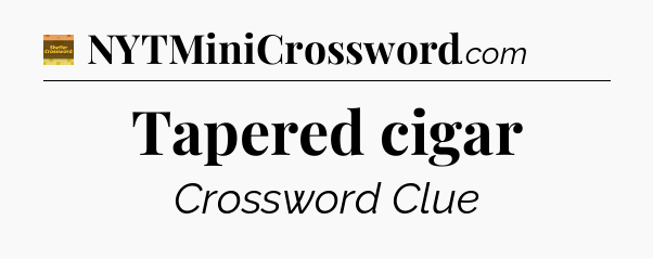 Tapered cigar - Eugene Sheffer Crossword