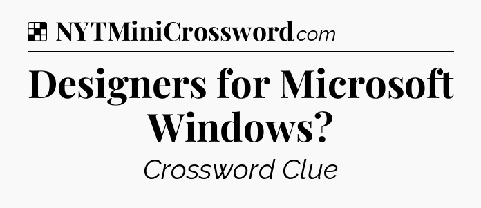 Solution: Designers for Microsoft Windows - NYT Crossword