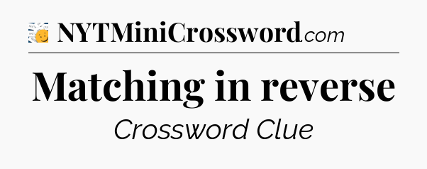 Matching in reverse - 7 Little Words