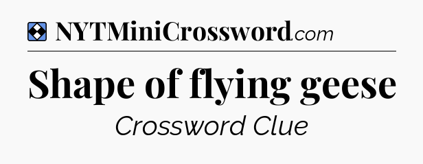 Solution: Shape of flying geese - NYT Mini Crossword
