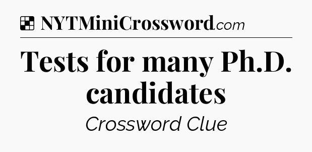 Solution: Tests for many Ph.D. candidates - NYT Crossword