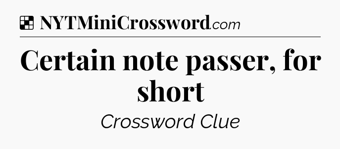 Solution: Certain note passer, for short - NYT Crossword