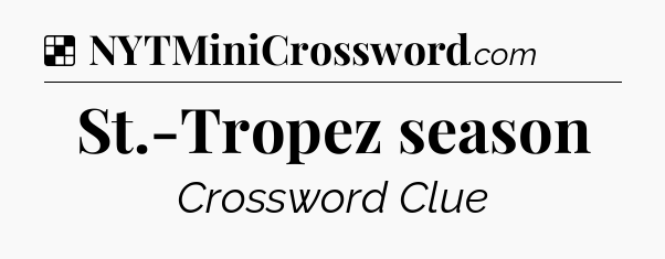 Solution: St.-Tropez season - NYT Crossword
