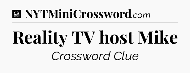 Reality TV host Mike - LA Times Crossword