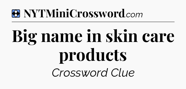 Solution: Big name in skin care products - NYT Mini Crossword