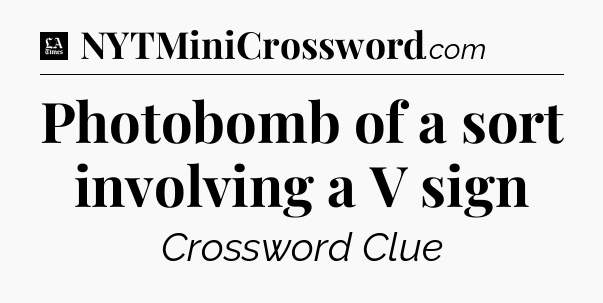 Photobomb of a sort involving a V sign - LA Times Crossword