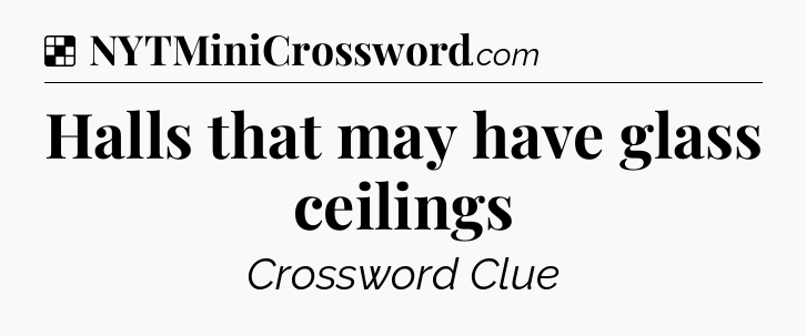 Solution: Halls that may have glass ceilings - NYT Crossword