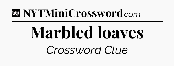 Marbled loaves Crossword Clue