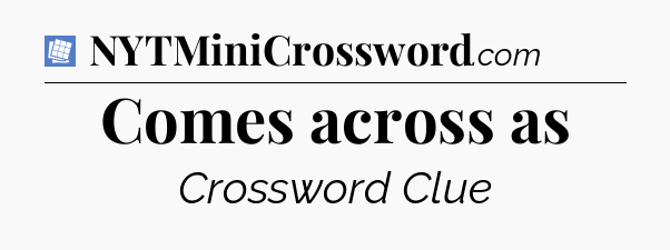 Comes across as Puzzle Page Crossword Clue