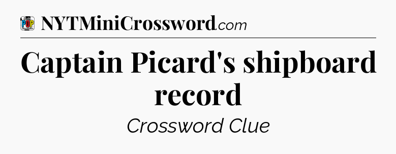 Captain Picard's shipboard record Crossword Clue