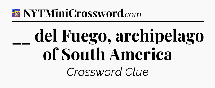__ del Fuego, archipelago of South America Codycross