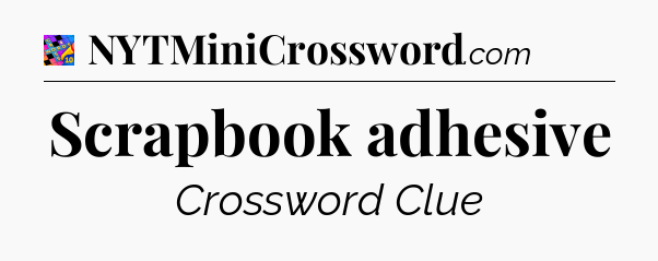 Scrapbook adhesive Crossword Clue