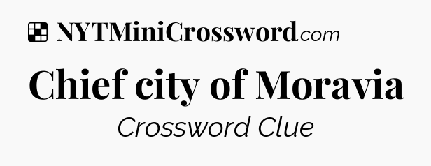 Solution: Chief city of Moravia - NYT Crossword