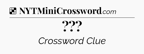 Solution:  - NYT Crossword