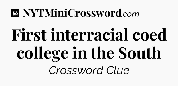 First interracial coed college in the South - LA Times Crossword