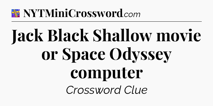 Jack Black Shallow movie or Space Odyssey computer Codycross