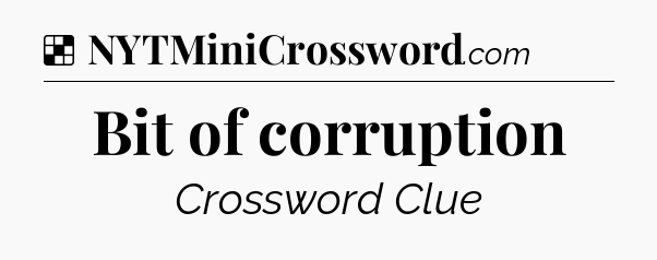 Solution: Bit of corruption - NYT Crossword