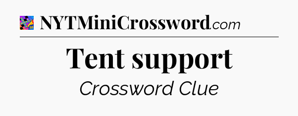 Tent support Crossword Clue