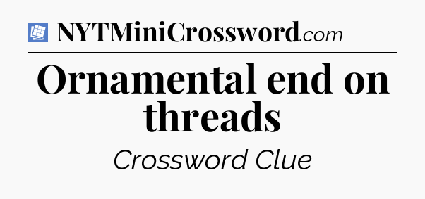 Ornamental end on threads Puzzle Page Crossword Clue