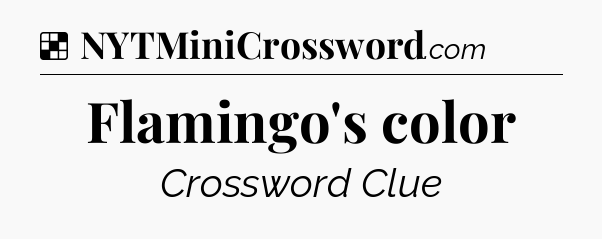 Solution: Flamingo's color - NYT Crossword