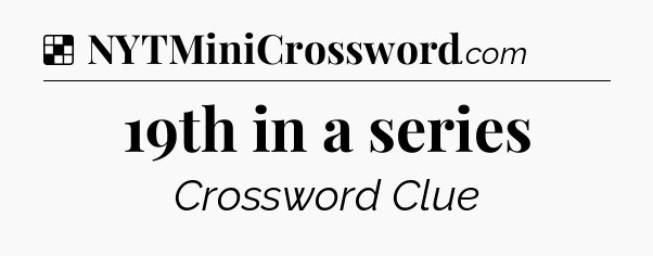 Solution: 19th in a series - NYT Crossword