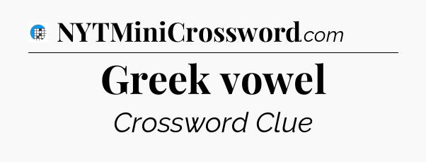 Greek vowel Crossword Clue