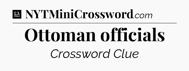 Ottoman officials - LA Times Crossword