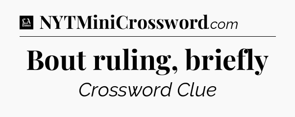 Bout ruling, briefly - LA Times Crossword