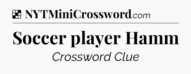 Solution: Soccer player Hamm - NYT Crossword