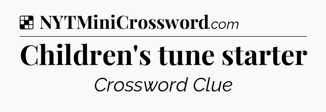Solution: Children's tune starter - NYT Crossword