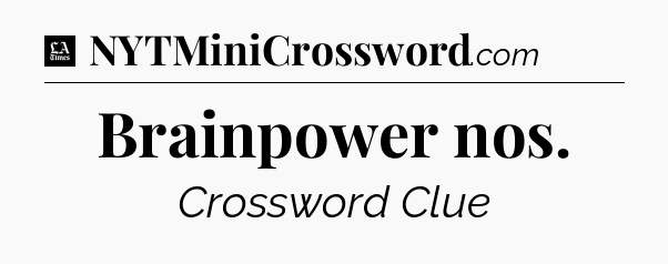 Brainpower nos - LA Times Crossword