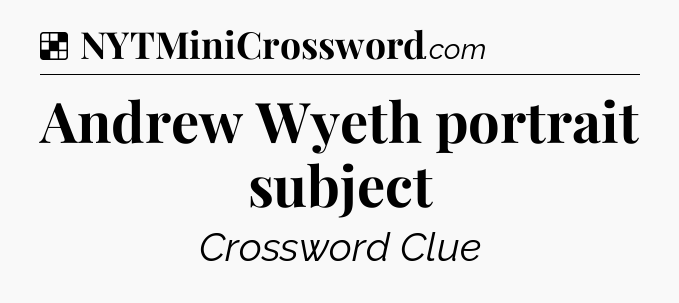 Solution: Andrew Wyeth portrait subject - NYT Crossword