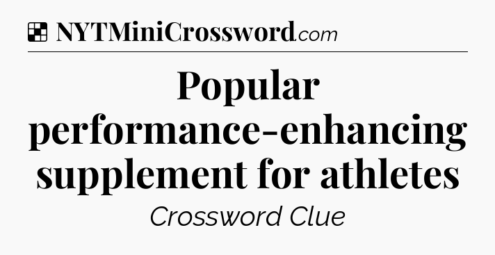 Solution: Popular performance-enhancing supplement for athletes - NYT Crossword