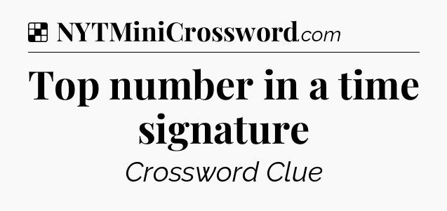 Solution: Top number in a time signature - NYT Crossword