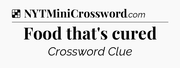 Solution: Food that's cured - NYT Crossword