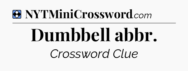 Solution: Dumbbell abbr - NYT Mini Crossword
