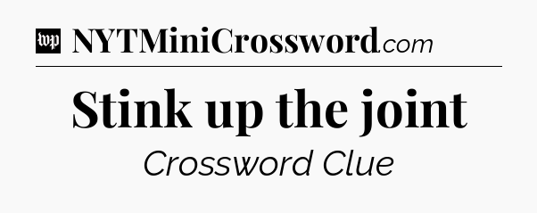 Stink up the joint Crossword Clue
