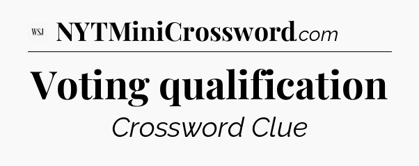 Voting qualification - WSJ Crossword