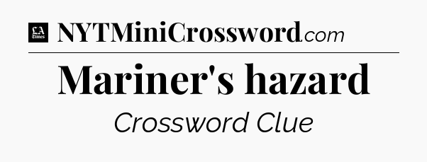 Mariner's hazard - LA Times Crossword