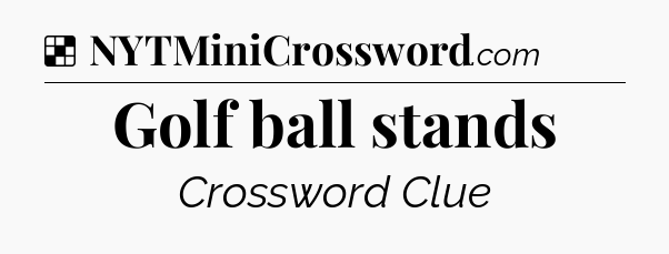Solution: Golf ball stands - NYT Crossword