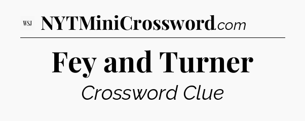 Fey and Turner - WSJ Crossword