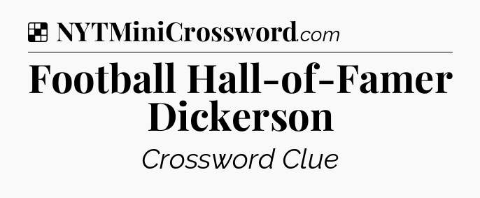 Solution: Football Hall-of-Famer Dickerson - NYT Crossword