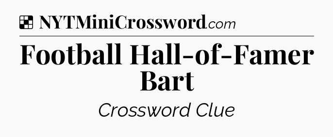Solution: Football Hall-of-Famer Bart - NYT Crossword